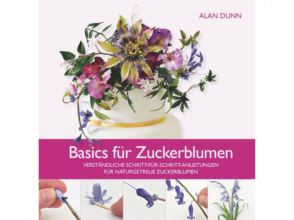 Basics für Zuckerblumen - Alan Dunn